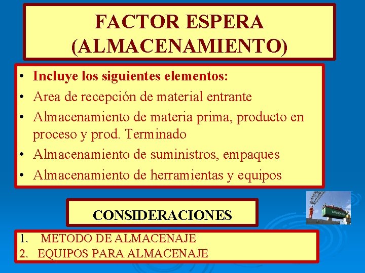 FACTOR ESPERA (ALMACENAMIENTO) • Incluye los siguientes elementos: • Area de recepción de material