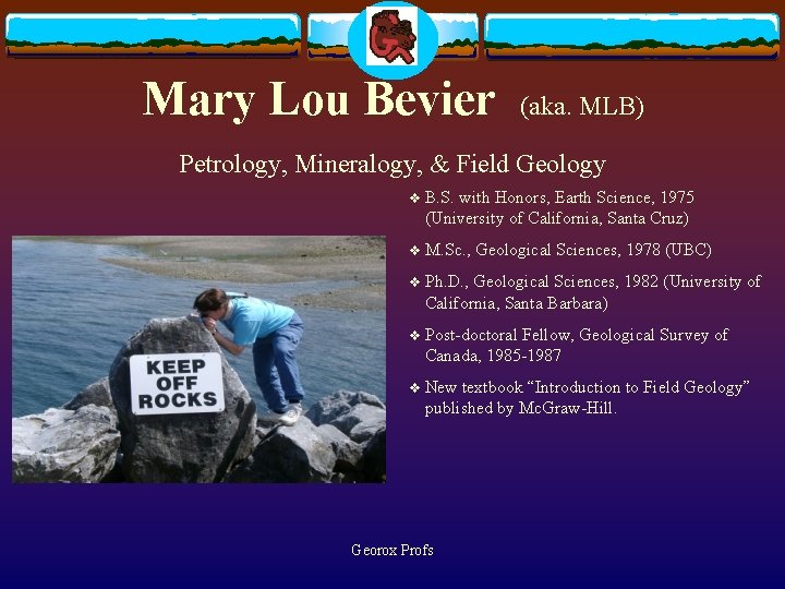 Mary Lou Bevier (aka. MLB) Petrology, Mineralogy, & Field Geology v B. S. with