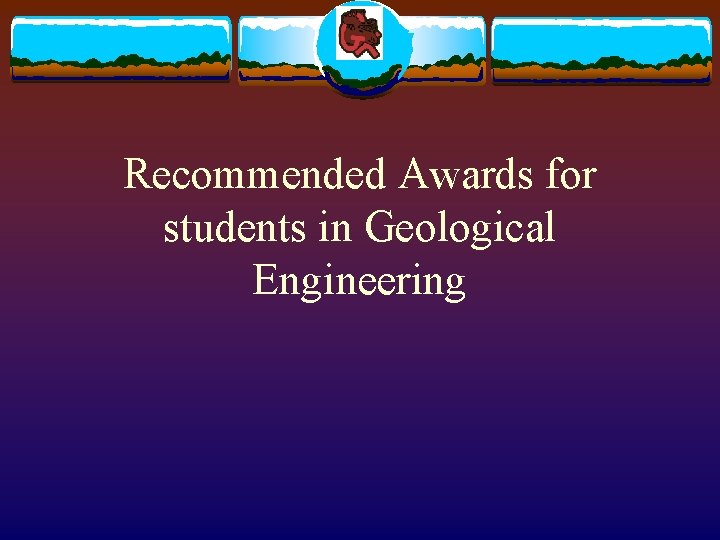 Recommended Awards for students in Geological Engineering 