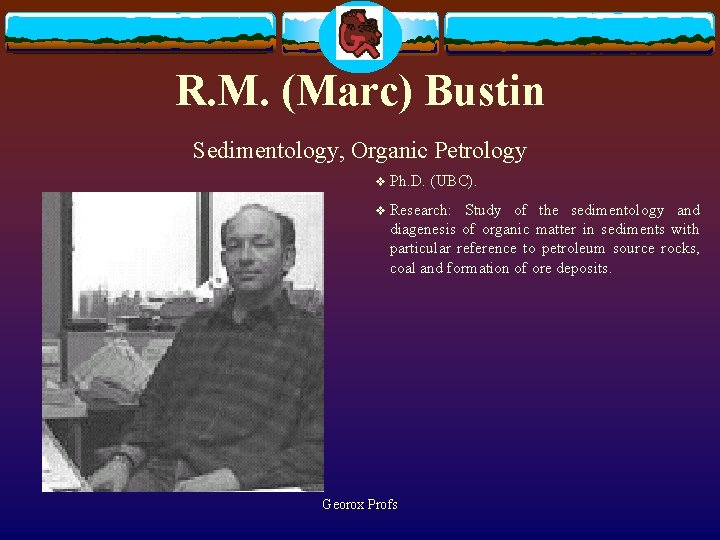 R. M. (Marc) Bustin Sedimentology, Organic Petrology v Ph. D. (UBC). v Research: Study