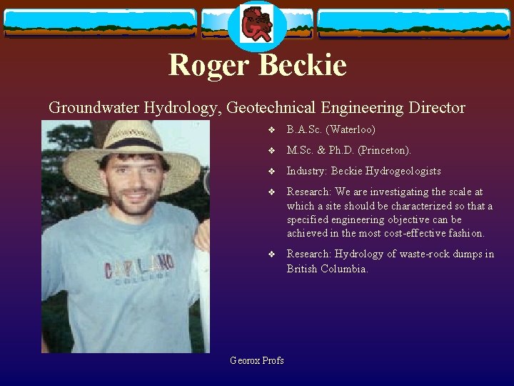 Roger Beckie Groundwater Hydrology, Geotechnical Engineering Director v B. A. Sc. (Waterloo) v M.