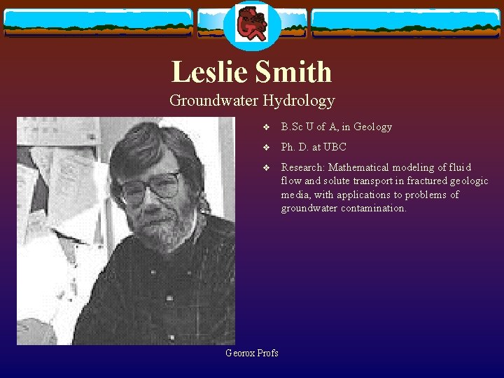 Leslie Smith Groundwater Hydrology v B. Sc U of A, in Geology v Ph.