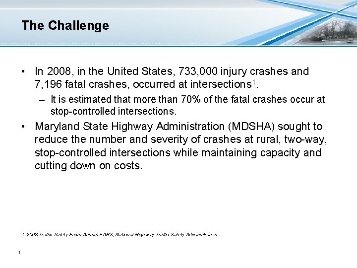 The Challenge • In 2008, in the United States, 733, 000 injury crashes and