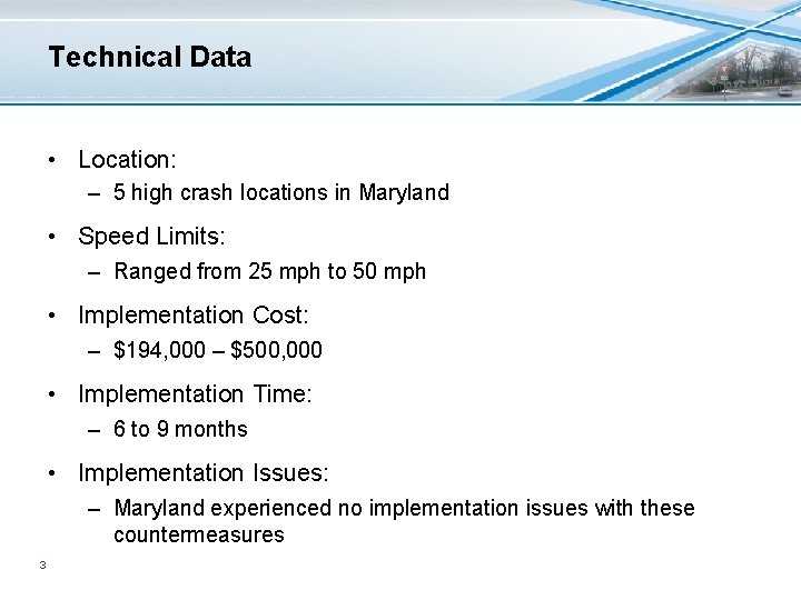 Technical Data • Location: – 5 high crash locations in Maryland • Speed Limits: