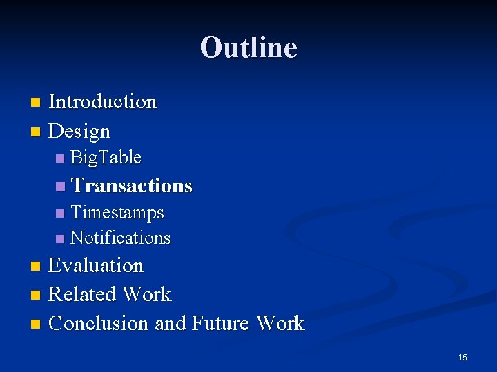 Outline Introduction n Design n n Big. Table n Transactions Timestamps n Notifications n