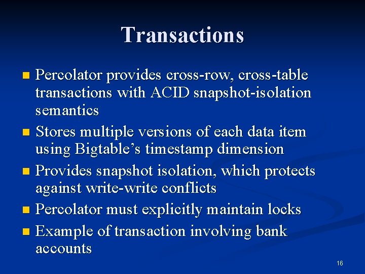 Transactions Percolator provides cross-row, cross-table transactions with ACID snapshot-isolation semantics n Stores multiple versions