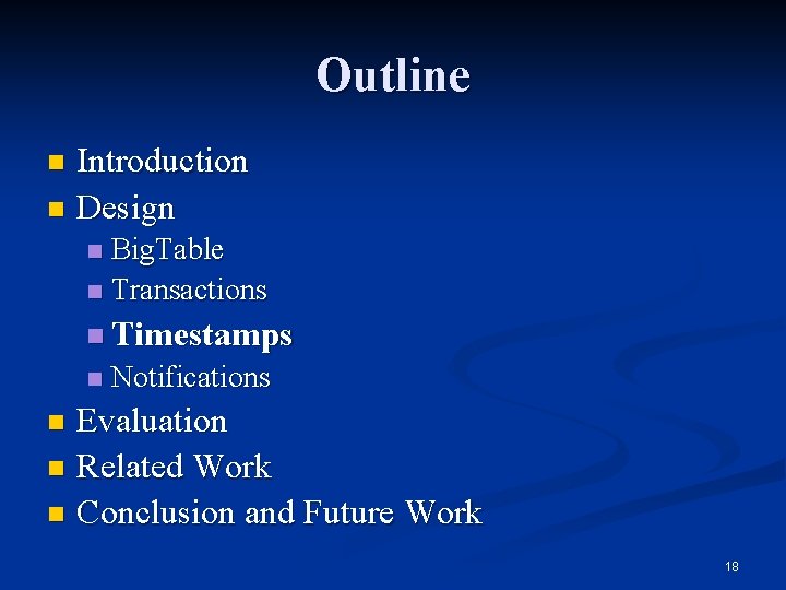 Outline Introduction n Design n Big. Table n Transactions n n Timestamps n Notifications