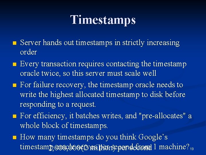 Timestamps n n n Server hands out timestamps in strictly increasing order Every transaction