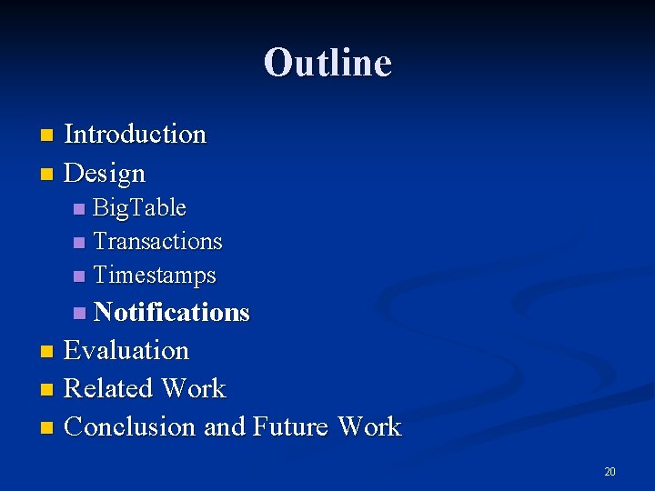 Outline Introduction n Design n Big. Table n Transactions n Timestamps n n Notifications