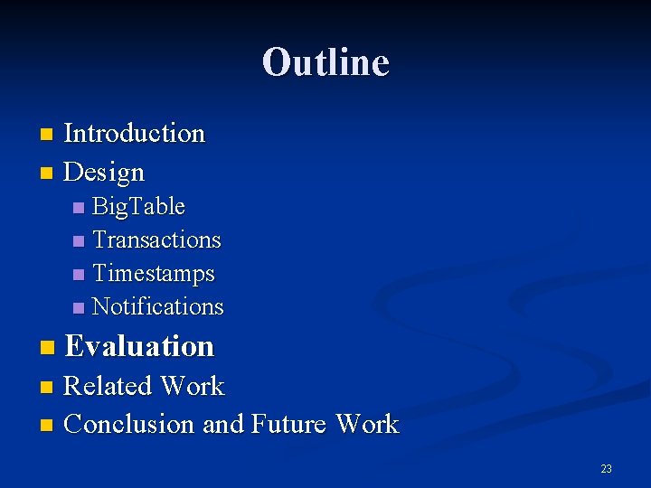 Outline Introduction n Design n Big. Table n Transactions n Timestamps n Notifications n