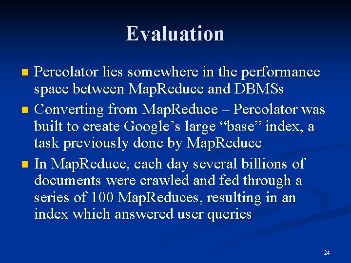 Evaluation Percolator lies somewhere in the performance space between Map. Reduce and DBMSs n
