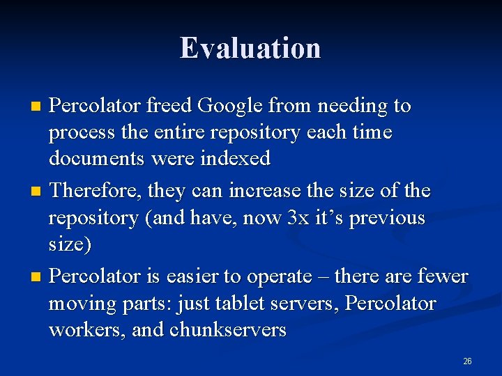 Evaluation Percolator freed Google from needing to process the entire repository each time documents