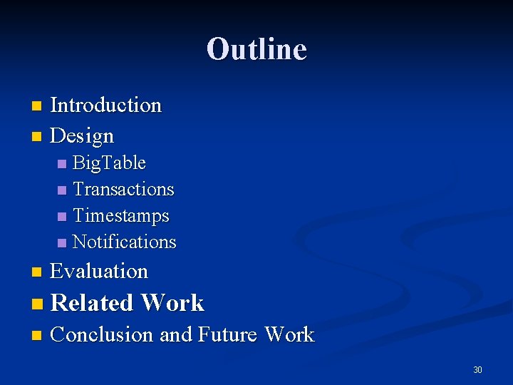 Outline Introduction n Design n Big. Table n Transactions n Timestamps n Notifications n