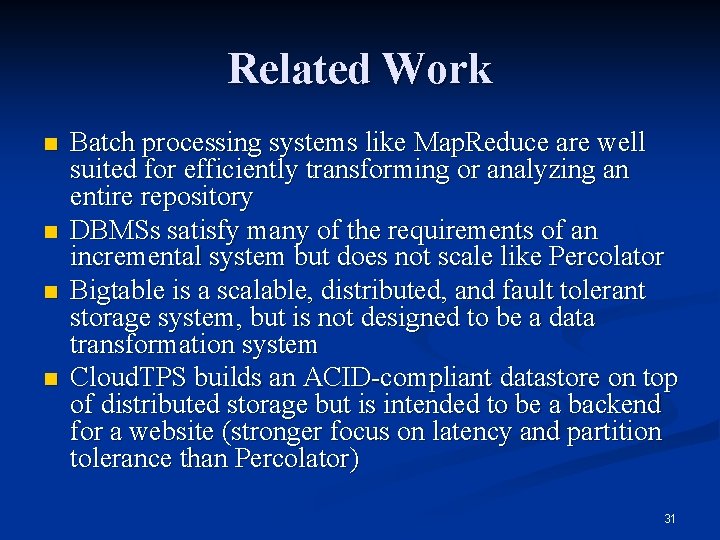 Related Work n n Batch processing systems like Map. Reduce are well suited for
