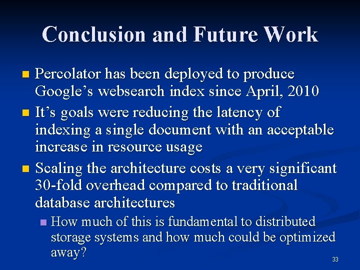 Conclusion and Future Work Percolator has been deployed to produce Google’s websearch index since