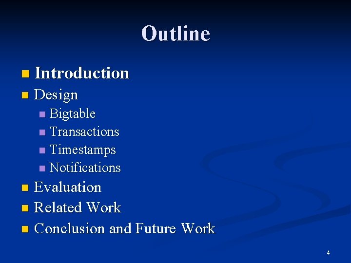 Outline n Introduction n Design Bigtable n Transactions n Timestamps n Notifications n Evaluation