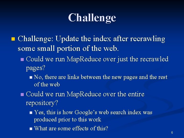 Challenge n Challenge: Update the index after recrawling some small portion of the web.