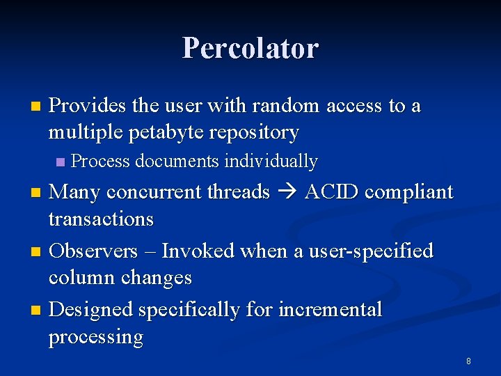 Percolator n Provides the user with random access to a multiple petabyte repository n
