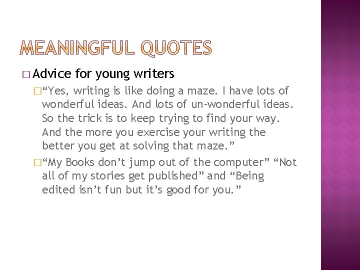 � Advice �“Yes, for young writers writing is like doing a maze. I have