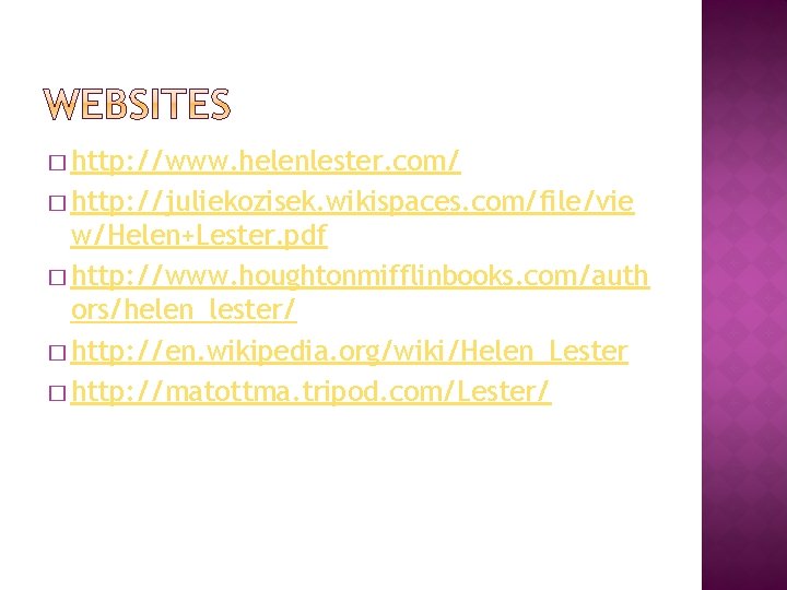 � http: //www. helenlester. com/ � http: //juliekozisek. wikispaces. com/file/vie w/Helen+Lester. pdf � http: