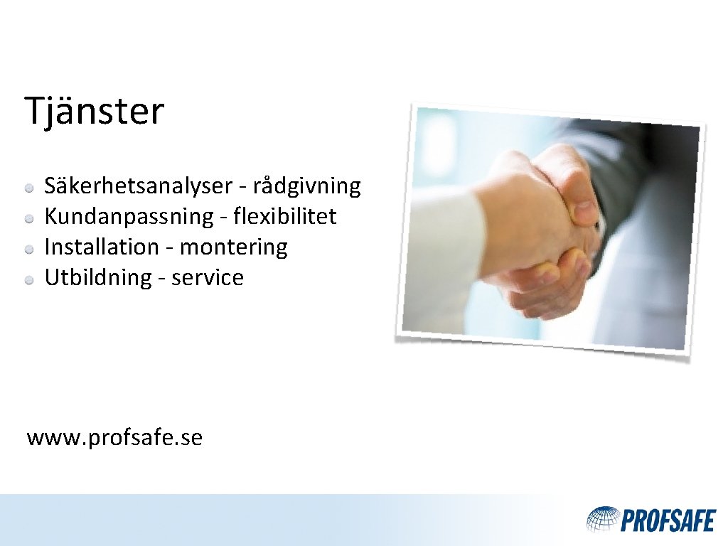 Tjänster Säkerhetsanalyser - rådgivning Kundanpassning - flexibilitet Installation - montering Utbildning - service www.