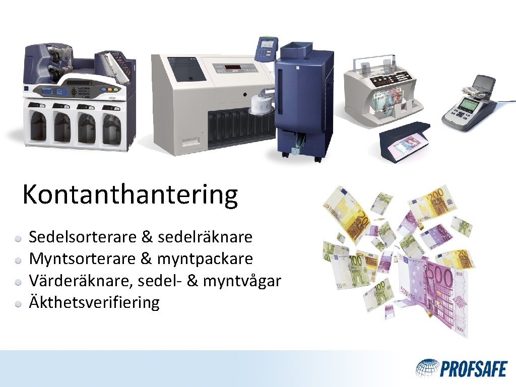 Kontanthantering Sedelsorterare & sedelräknare Myntsorterare & myntpackare Värderäknare, sedel- & myntvågar Äkthetsverifiering 