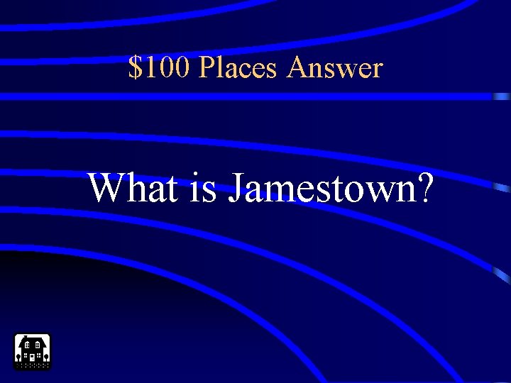$100 Places Answer What is Jamestown? 