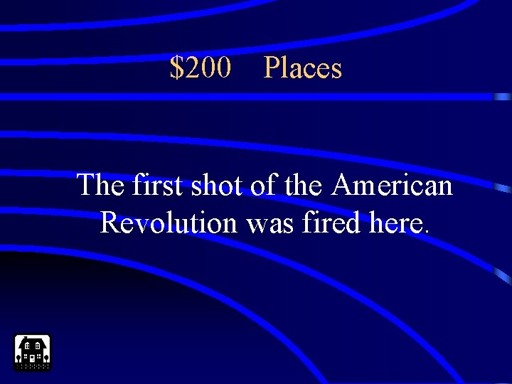 $200 Places The first shot of the American Revolution was fired here. 
