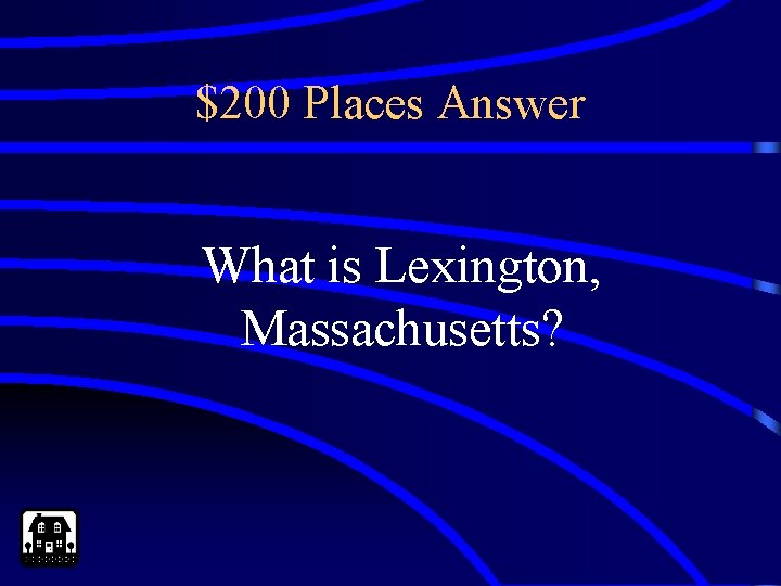 $200 Places Answer What is Lexington, Massachusetts? 