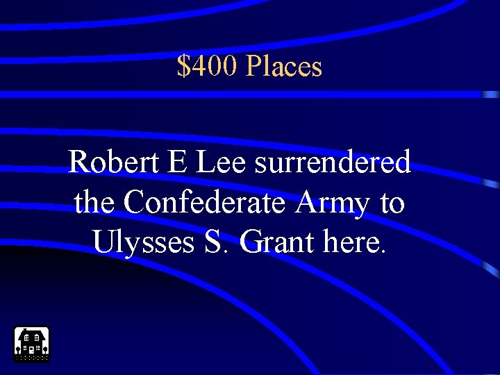 $400 Places Robert E Lee surrendered the Confederate Army to Ulysses S. Grant here.