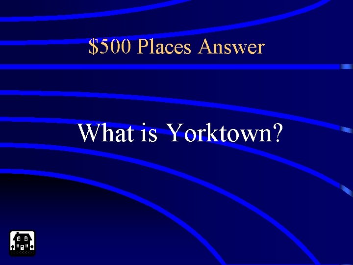 $500 Places Answer What is Yorktown? 