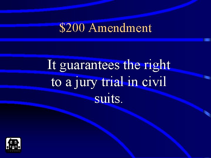 $200 Amendment It guarantees the right to a jury trial in civil suits. 