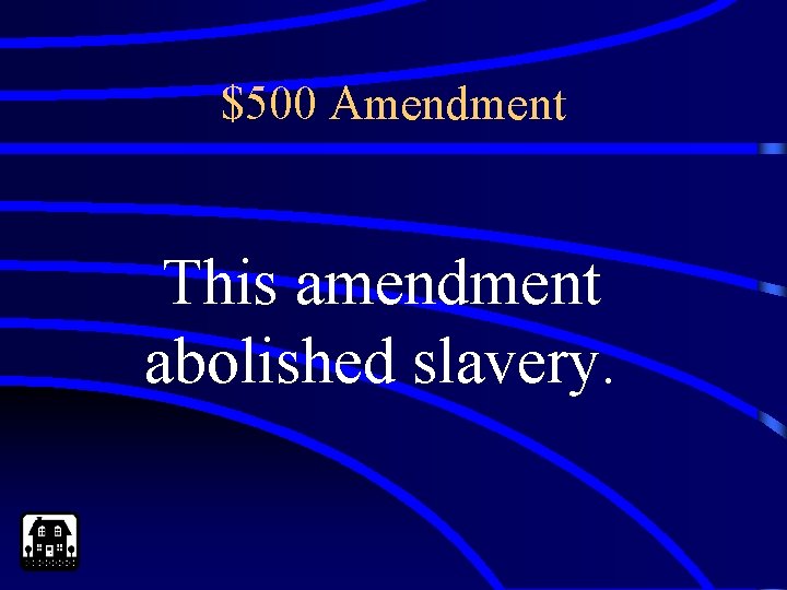 $500 Amendment This amendment abolished slavery. 