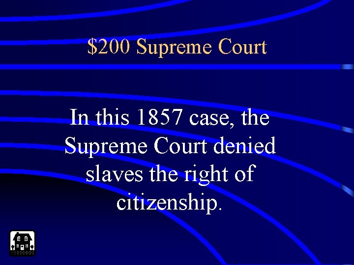 $200 Supreme Court In this 1857 case, the Supreme Court denied slaves the right