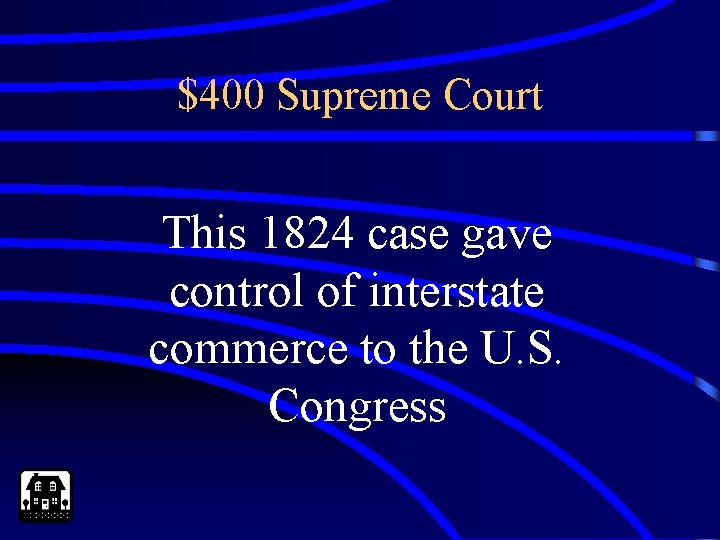 $400 Supreme Court This 1824 case gave control of interstate commerce to the U.