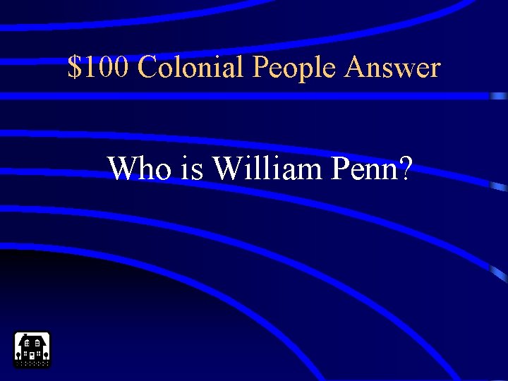 $100 Colonial People Answer Who is William Penn? 