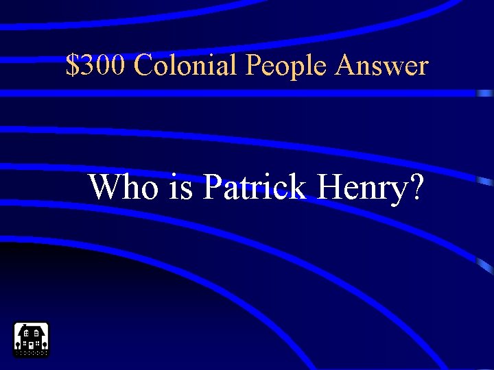 $300 Colonial People Answer Who is Patrick Henry? 