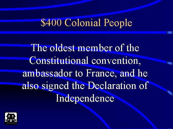 $400 Colonial People The oldest member of the Constitutional convention, ambassador to France, and