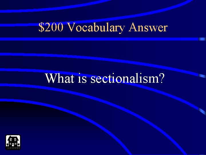 $200 Vocabulary Answer What is sectionalism? 