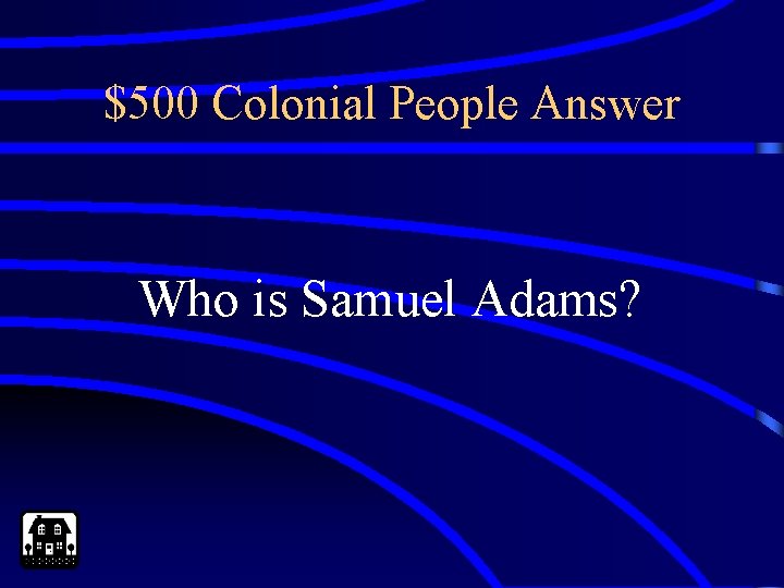 $500 Colonial People Answer Who is Samuel Adams? 
