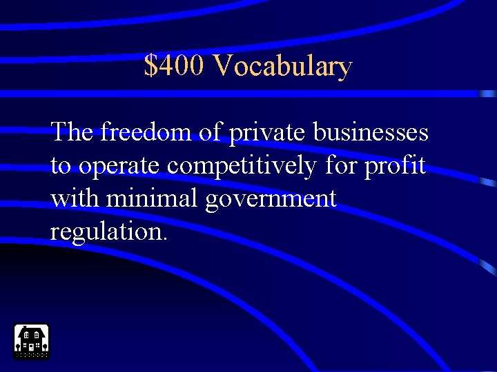 $400 Vocabulary The freedom of private businesses to operate competitively for profit with minimal