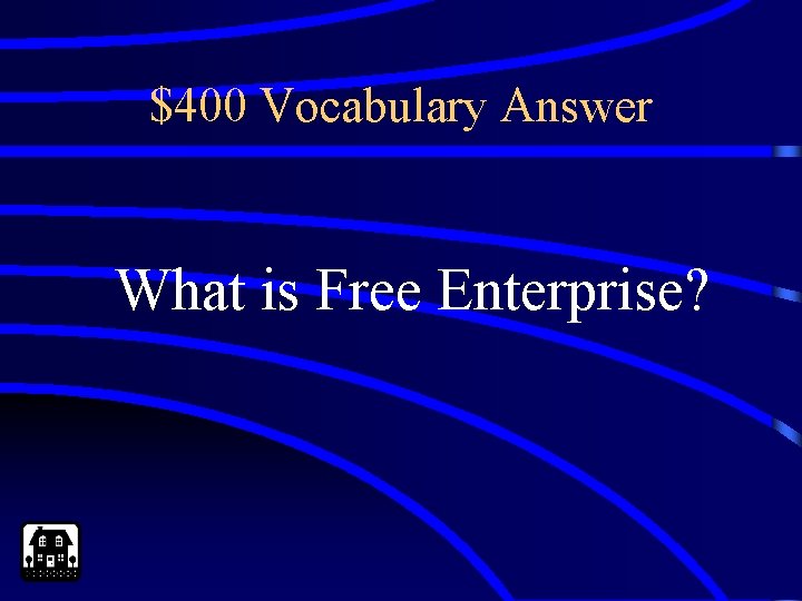 $400 Vocabulary Answer What is Free Enterprise? 