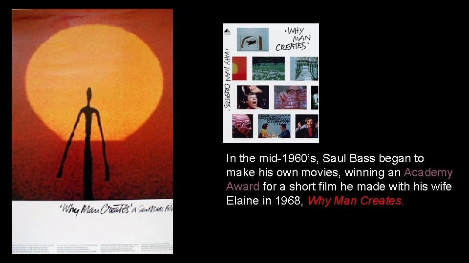 In the mid-1960’s, Saul Bass began to make his own movies, winning an Academy
