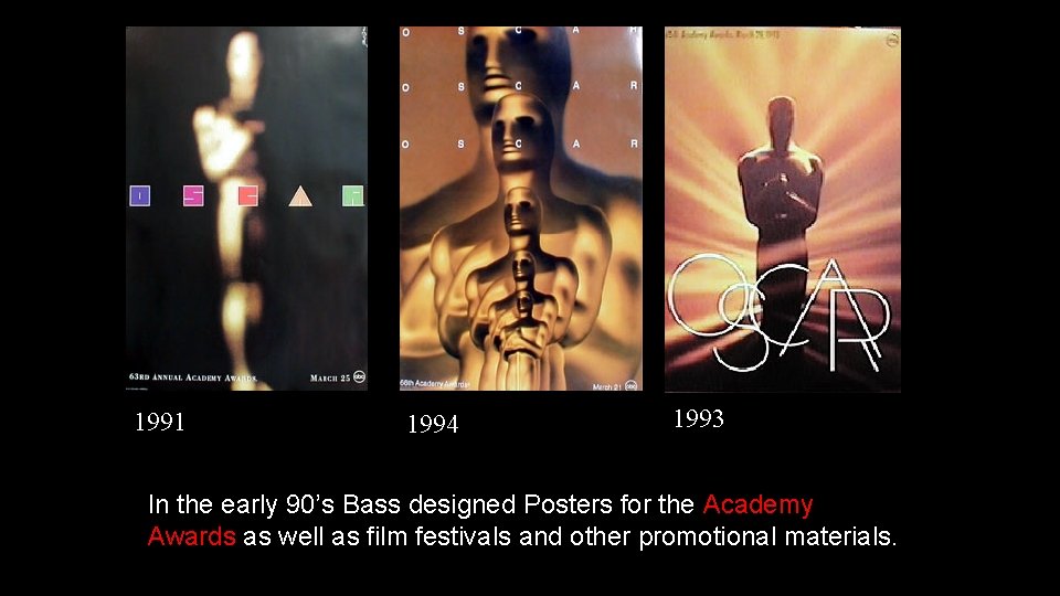 1991 1994 1993 In the early 90’s Bass designed Posters for the Academy Awards