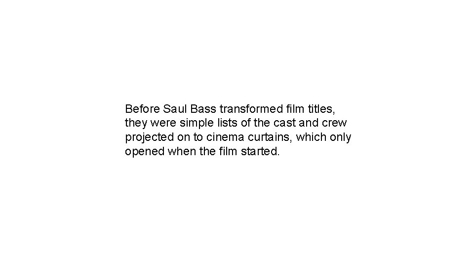 Before Saul Bass transformed film titles, they were simple lists of the cast and
