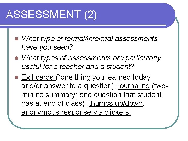 ASSESSMENT (2) What type of formal/informal assessments have you seen? l What types of