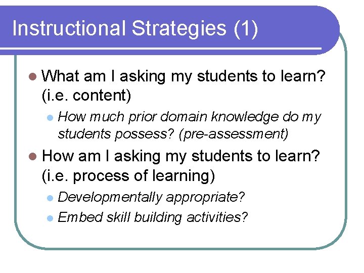 Instructional Strategies (1) l What am I asking my students to learn? (i. e.