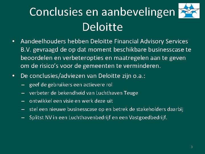 Conclusies en aanbevelingen Deloitte • Aandeelhouders hebben Deloitte Financial Advisory Services B. V. gevraagd