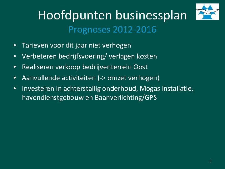 Hoofdpunten businessplan Prognoses 2012 -2016 • • • Tarieven voor dit jaar niet verhogen