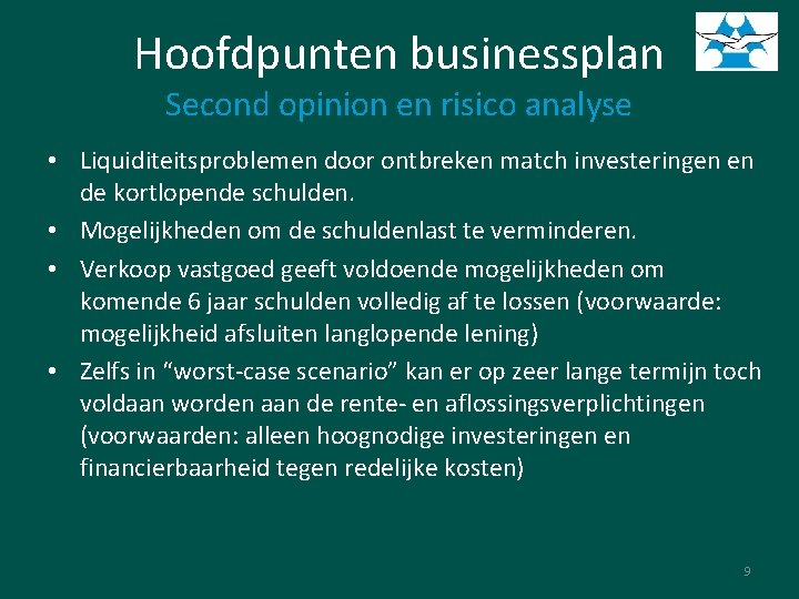 Hoofdpunten businessplan Second opinion en risico analyse • Liquiditeitsproblemen door ontbreken match investeringen en